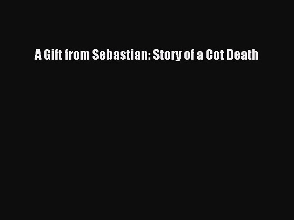 Read A Gift from Sebastian: Story of a Cot Death PDF Online