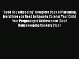 Read Good Housekeeping Complete Book of Parenting: Everything You Need to Know to Care for