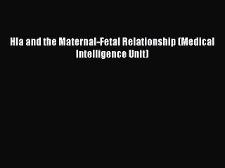 Download Hla and the Maternal-Fetal Relationship (Medical Intelligence Unit) PDF Free