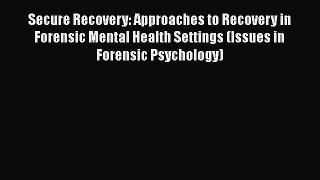 PDF Secure Recovery: Approaches to Recovery in Forensic Mental Health Settings (Issues in Forensic