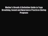 Read Mother's Breath: A Definitive Guide to Yoga Breathing Sound and Awareness Practices During