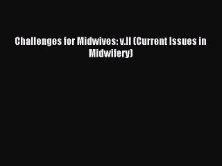 Download Challenges for Midwives: v.II (Current Issues in Midwifery) Ebook Free