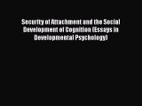 PDF Security of Attachment and the Social Development of Cognition (Essays in Developmental