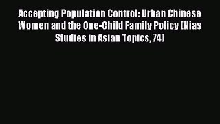 Read Accepting Population Control: Urban Chinese Women and the One-Child Family Policy (Nias