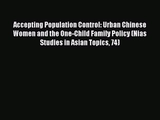 Read Accepting Population Control: Urban Chinese Women and the One-Child Family Policy (Nias