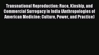 Download Transnational Reproduction: Race Kinship and Commercial Surrogacy in India (Anthropologies