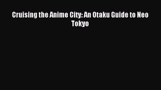 [PDF] Cruising the Anime City: An Otaku Guide to Neo Tokyo [Read] Online