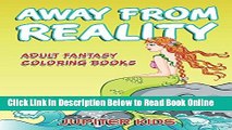 Download Away From Reality: Adult Fantasy Coloring Books (Fantasy Coloring and Art Book Series)