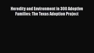Download Heredity and Environment in 300 Adoptive Families: The Texas Adoption Project  E-Book