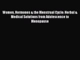 Read Women Hormones & the Menstrual Cycle: Herbal & Medical Solutions from Adolescence to Menopause