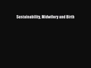 Read Sustainability Midwifery and Birth Ebook Free