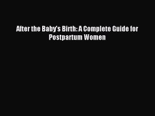 Download After the Baby's Birth: A Complete Guide for Postpartum Women Ebook Online