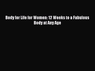 Read Body for Life for Women: 12 Weeks to a Fabulous Body at Any Age Ebook Free