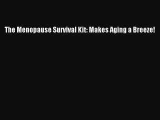 Read The Menopause Survival Kit: Makes Aging a Breeze! Ebook Free