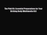 Read The Pink Kit: Essential Preparations for Your Birthing Body (Multimedia Kit) PDF Online