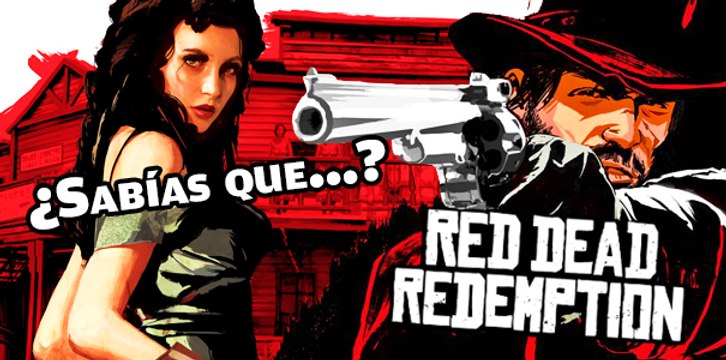¿Sabías que...? RED DEAD REDEMPTION