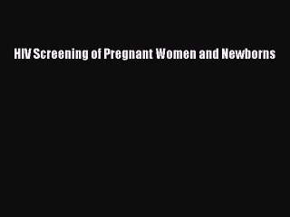 Read HIV Screening of Pregnant Women and Newborns PDF Online