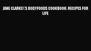 Read JANE CLARKE/'S BODYFOODS COOKBOOK: RECIPES FOR LIFE PDF Online