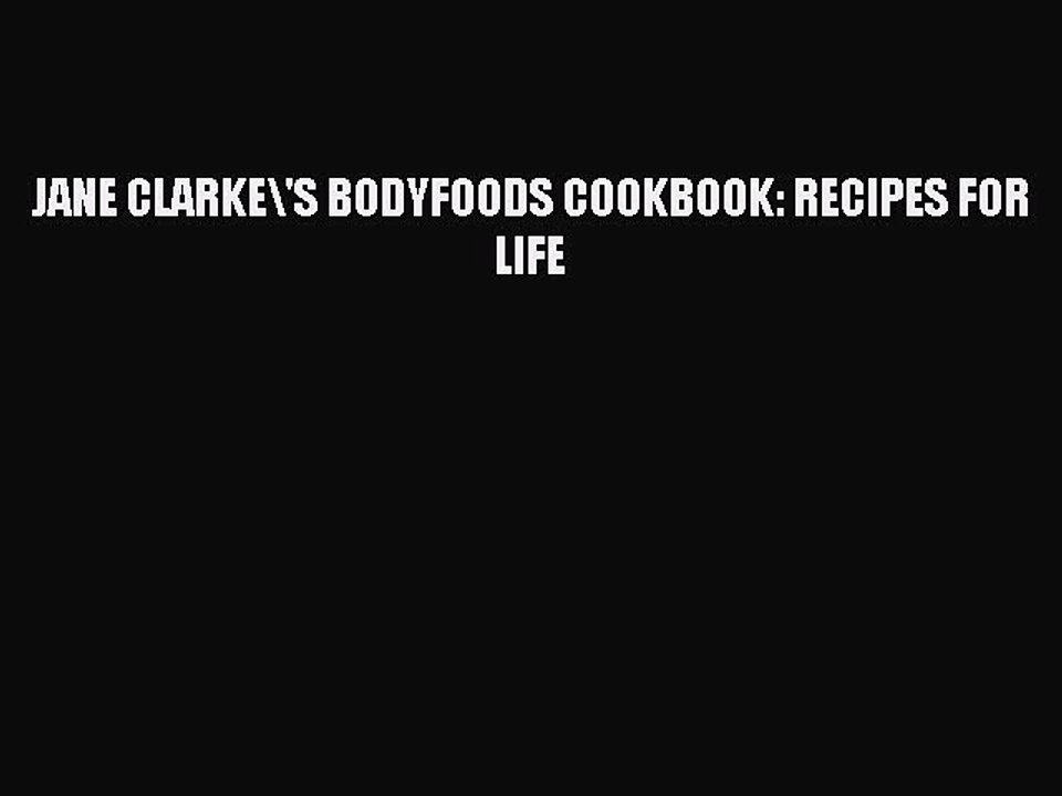 Read JANE CLARKE/'S BODYFOODS COOKBOOK: RECIPES FOR LIFE PDF Online