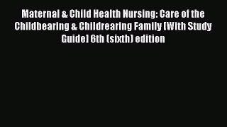 Read Maternal & Child Health Nursing: Care of the Childbearing & Childrearing Family [With