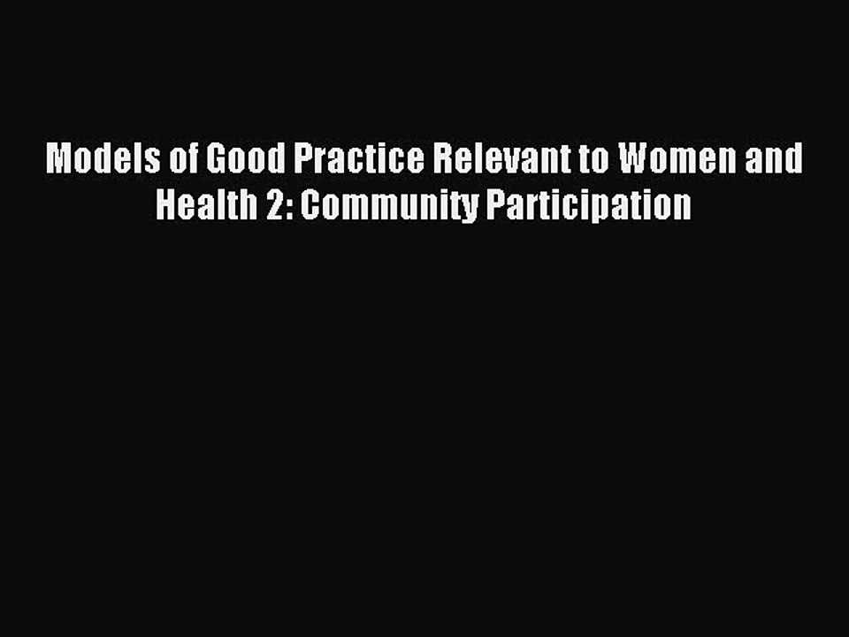 Read Models of Good Practice Relevant to Women and Health 2: Community Participation Ebook
