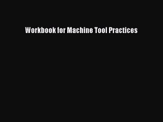 Read Workbook for Machine Tool Practices PDF Online