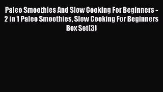 Read Paleo Smoothies And Slow Cooking For Beginners - 2 in 1 Paleo Smoothies Slow Cooking For