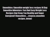 Read Smoothies: Smoothie weight loss recipes:14 Day Smoothie Adventure  Fast And Easy Weight