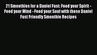 Read 21 Smoothies for a Daniel Fast: Feed your Spirit - Feed your Mind - Feed your Soul with