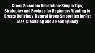 Read Green Smoothie Revolution: Simple Tips Strategies and Recipes for Beginners Wanting to