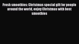 Read Fresh smoothies: Christmas special gift for people around the world enjoy Christmas with