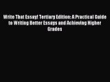 Download Write That Essay! Tertiary Edition: A Practical Guide to Writing Better Essays and