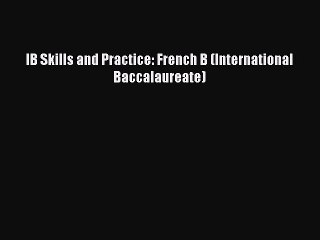 Download IB Skills and Practice: French B (International Baccalaureate) PDF Free