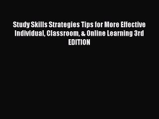 Read Study Skills Strategies Tips for More Effective Individual Classroom & Online Learning