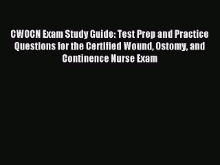 Read CWOCN Exam Study Guide: Test Prep and Practice Questions for the Certified Wound Ostomy