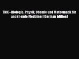 Download TMK - Biologie Physik Chemie und Mathematik fÃ¼r angehende Mediziner (German Edition)