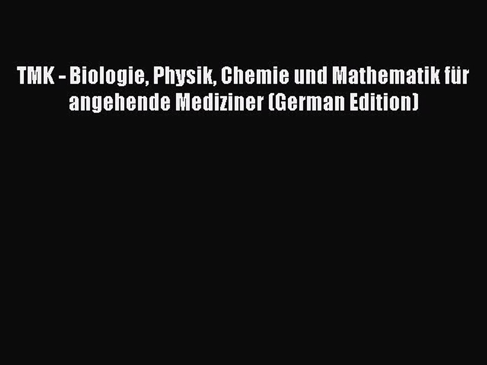Download TMK - Biologie Physik Chemie und Mathematik fÃ¼r angehende Mediziner (German Edition)