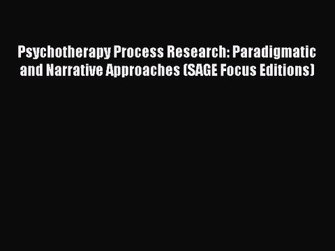 Read Psychotherapy Process Research: Paradigmatic and Narrative Approaches (SAGE Focus Editions)