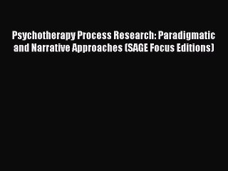 Read Psychotherapy Process Research: Paradigmatic and Narrative Approaches (SAGE Focus Editions)
