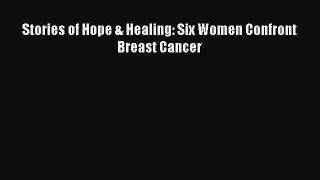 Read Stories of Hope & Healing: Six Women Confront Breast Cancer Ebook Free
