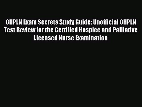Read CHPLN Exam Secrets Study Guide: Unofficial CHPLN Test Review for the Certified Hospice