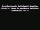 Read Green Smoothies for Weight Loss: 50 Smoothies Weight Loss Blender Recipes (Natural Weight