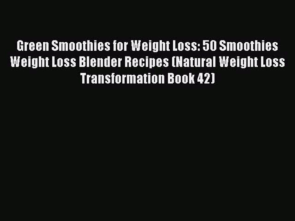 Read Green Smoothies for Weight Loss: 50 Smoothies Weight Loss Blender Recipes (Natural Weight
