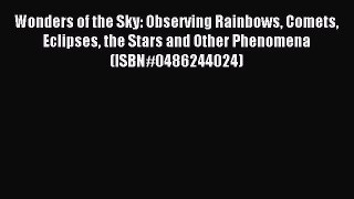 Read Wonders of the Sky: Observing Rainbows Comets Eclipses the Stars and Other Phenomena (ISBN#0486244024)