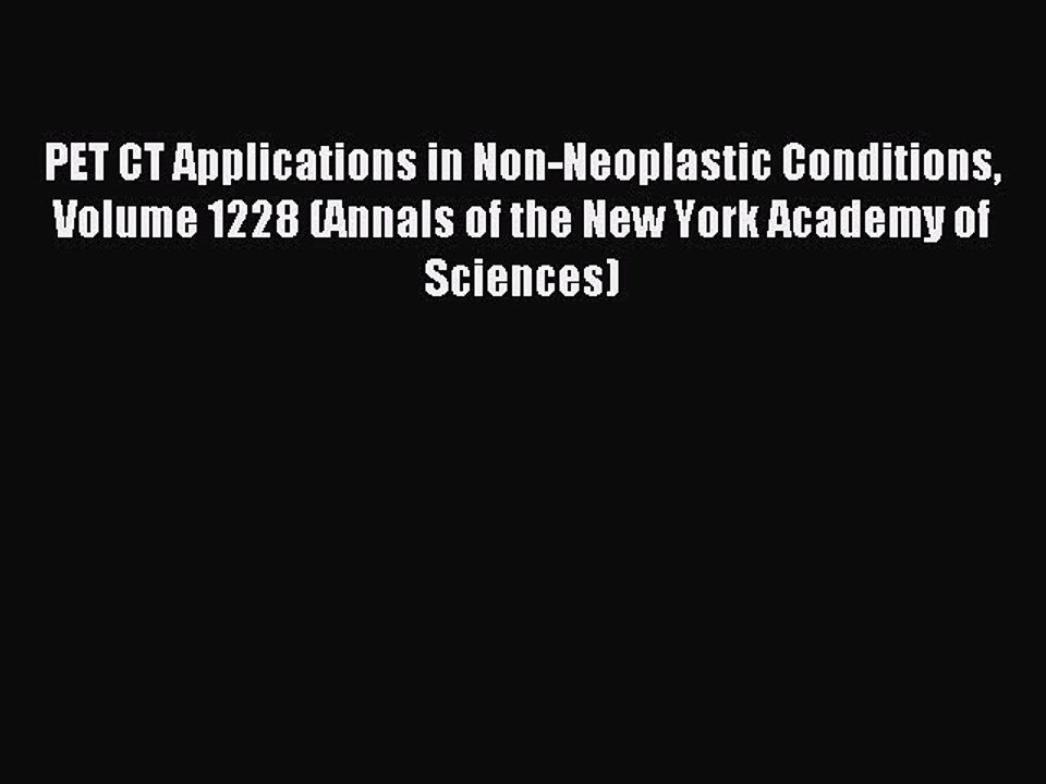 Read PET CT Applications in Non-Neoplastic Conditions Volume 1228 (Annals of the New York Academy