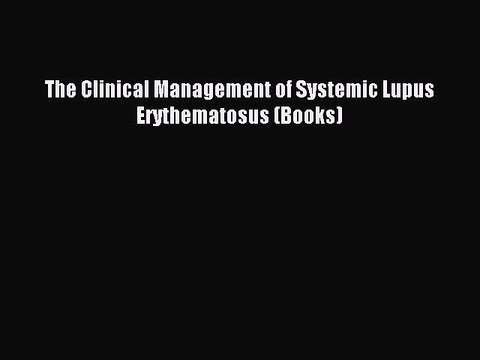 Download The Clinical Management of Systemic Lupus Erythematosus (Books) Ebook Free