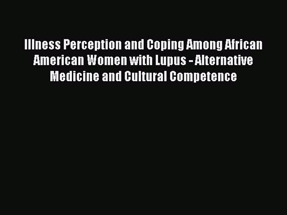 Read Illness Perception and Coping Among African American Women with Lupus - Alternative Medicine