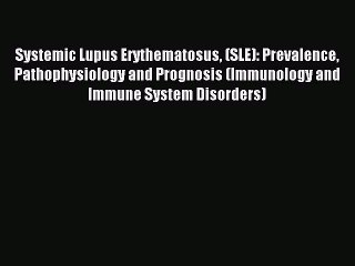 Read Systemic Lupus Erythematosus (SLE): Prevalence Pathophysiology and Prognosis (Immunology
