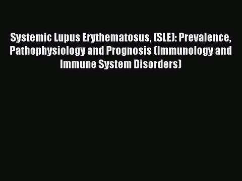 Read Systemic Lupus Erythematosus (SLE): Prevalence Pathophysiology and Prognosis (Immunology