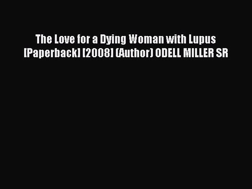 Read The Love for a Dying Woman with Lupus [Paperback] [2008] (Author) ODELL MILLER SR PDF